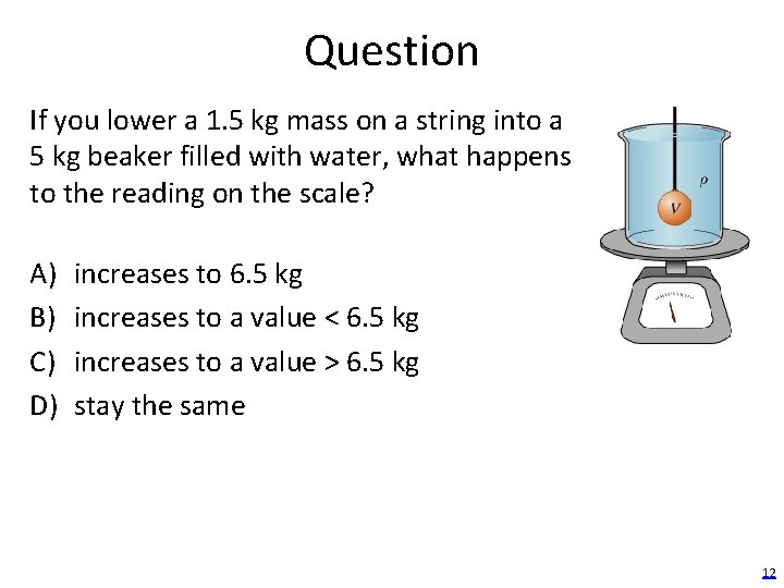 Question If you lower a 1. 5 kg mass on a string into a