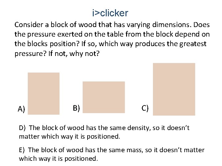 i>clicker Consider a block of wood that has varying dimensions. Does the pressure exerted