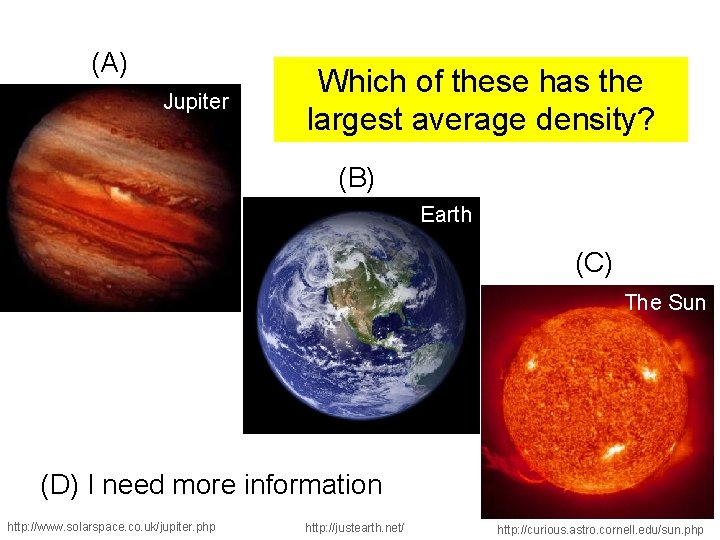 (A) Jupiter Which of these has the largest average density? (B) Earth (C) The