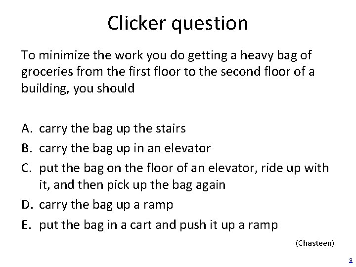 Clicker question To minimize the work you do getting a heavy bag of groceries