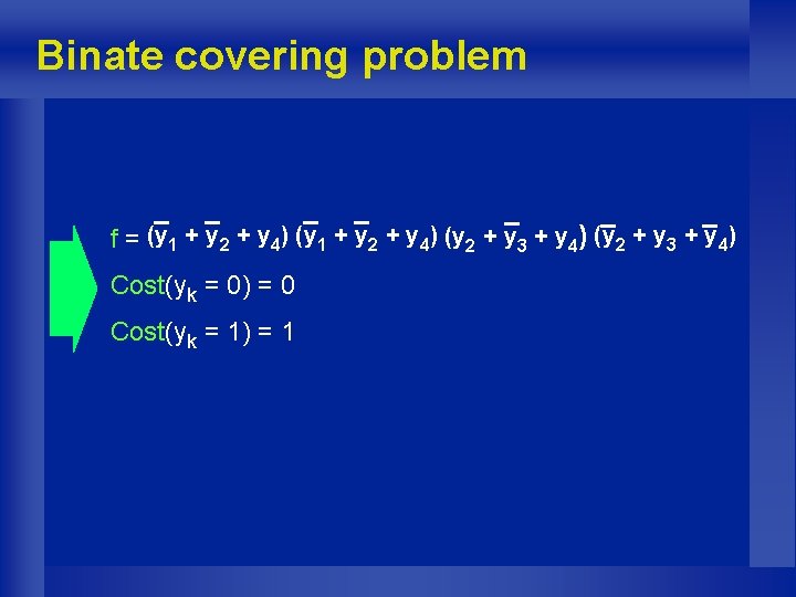 Binate covering problem f = (y 1 + y 2 + y 4) (y