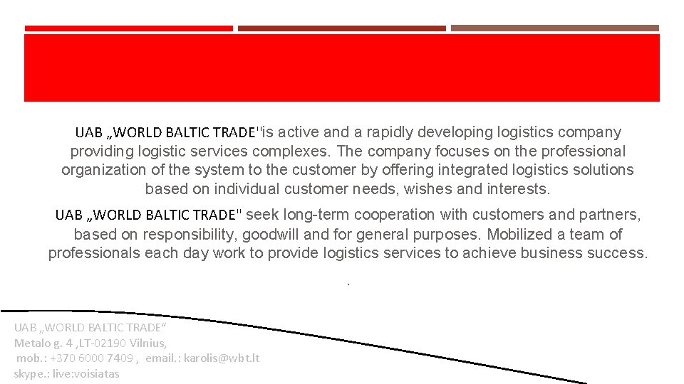 UAB „WORLD BALTIC TRADE''is active and a rapidly developing logistics company providing logistic services