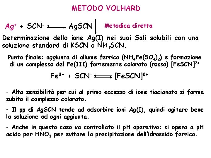 METODO VOLHARD Ag+ + SCN- Ag. SCN Metodica diretta Determinazione dello ione Ag(I) nei
