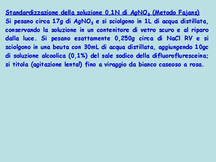 Standardizzazione della soluzione 0, 1 N di Ag. NO 3 (Metodo Fajans) Si pesano