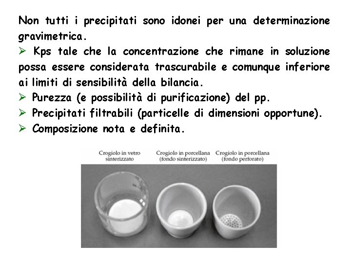 Non tutti i precipitati sono idonei per una determinazione gravimetrica. Ø Kps tale che