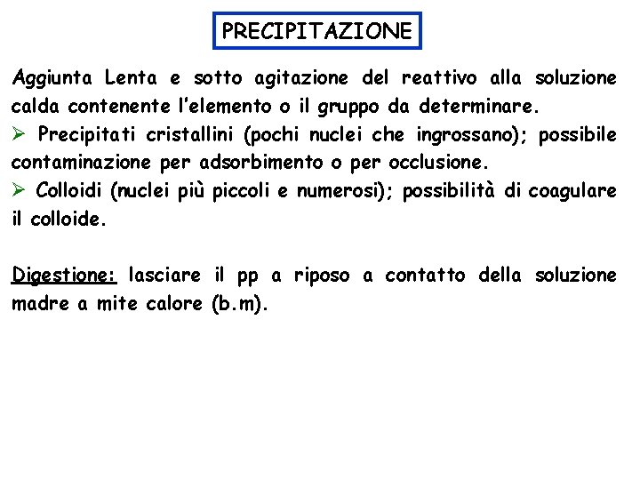 PRECIPITAZIONE Aggiunta Lenta e sotto agitazione del reattivo alla soluzione calda contenente l’elemento o