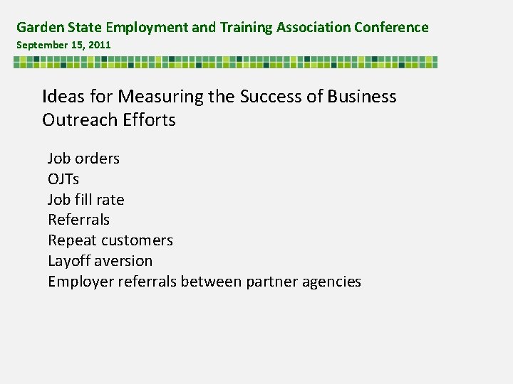 Garden State Employment and Training Association Conference September 15, 2011 Ideas for Measuring the