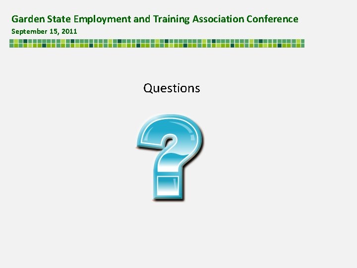 Garden State Employment and Training Association Conference September 15, 2011 Questions 