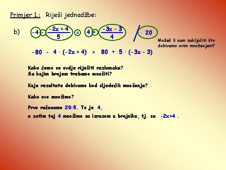 Primjer 1. : Riješi jednadžbe: b) -4 - -2 x + 4 5 =