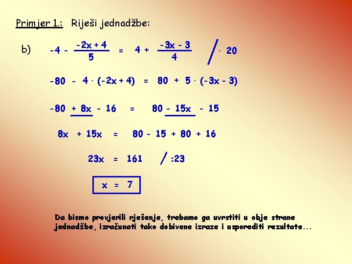 Primjer 1. : Riješi jednadžbe: b) -4 - -2 x + 4 5 4