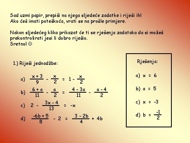 Sad uzmi papir, prepiši na njega sljedeće zadatke i riješi ih! Ako ćeš imati