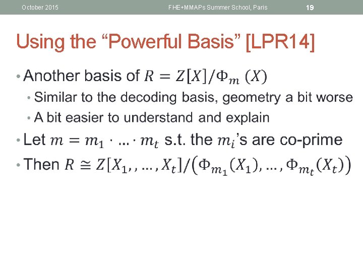 October 2015 FHE+MMAPs Summer School, Paris 19 Using the “Powerful Basis” [LPR 14] •