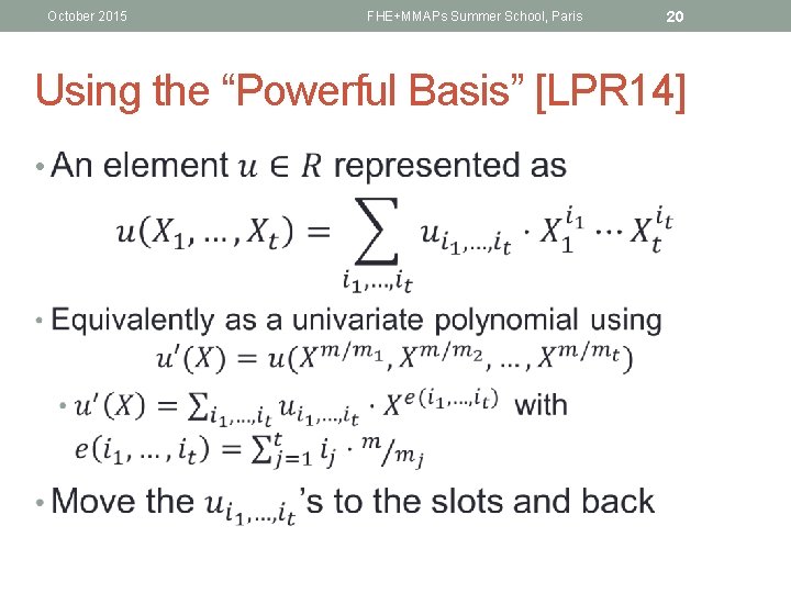 October 2015 FHE+MMAPs Summer School, Paris 20 Using the “Powerful Basis” [LPR 14] •