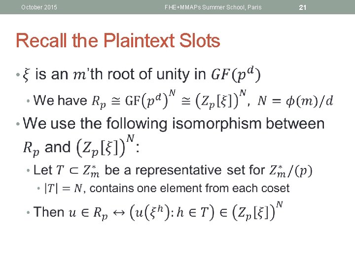 October 2015 FHE+MMAPs Summer School, Paris Recall the Plaintext Slots • 21 