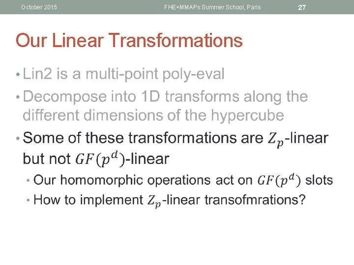 October 2015 FHE+MMAPs Summer School, Paris Our Linear Transformations • 27 