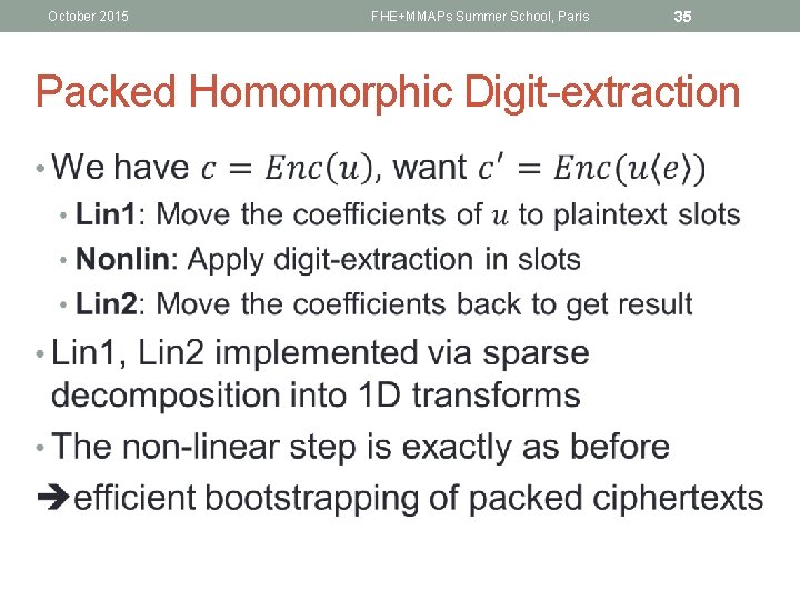 October 2015 FHE+MMAPs Summer School, Paris 35 Packed Homomorphic Digit-extraction • 