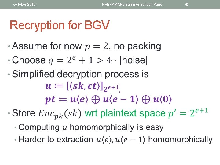 October 2015 FHE+MMAPs Summer School, Paris Recryption for BGV • 6 