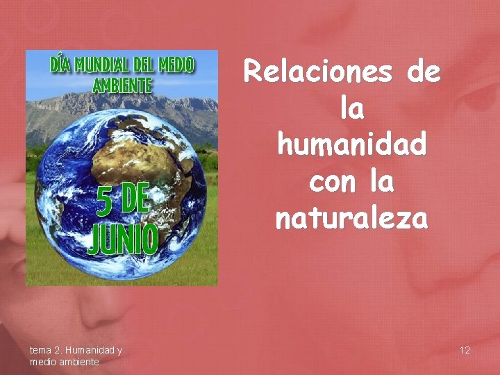 Relaciones de la humanidad con la naturaleza tema 2. Humanidad y medio ambiente 12