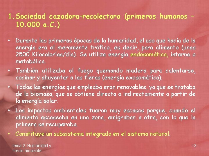 1. Sociedad cazadora–recolectora (primeros humanos – 10. 000 a. C. ) • Durante las