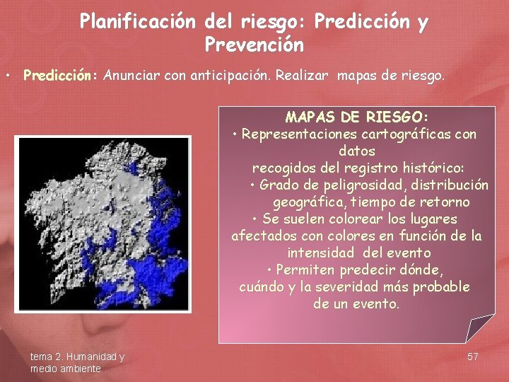 Planificación del riesgo: Predicción y Prevención • Predicción: Anunciar con anticipación. Realizar mapas de