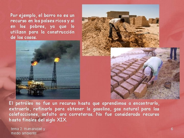 Por ejemplo, el barro no es un recurso en los países ricos y si