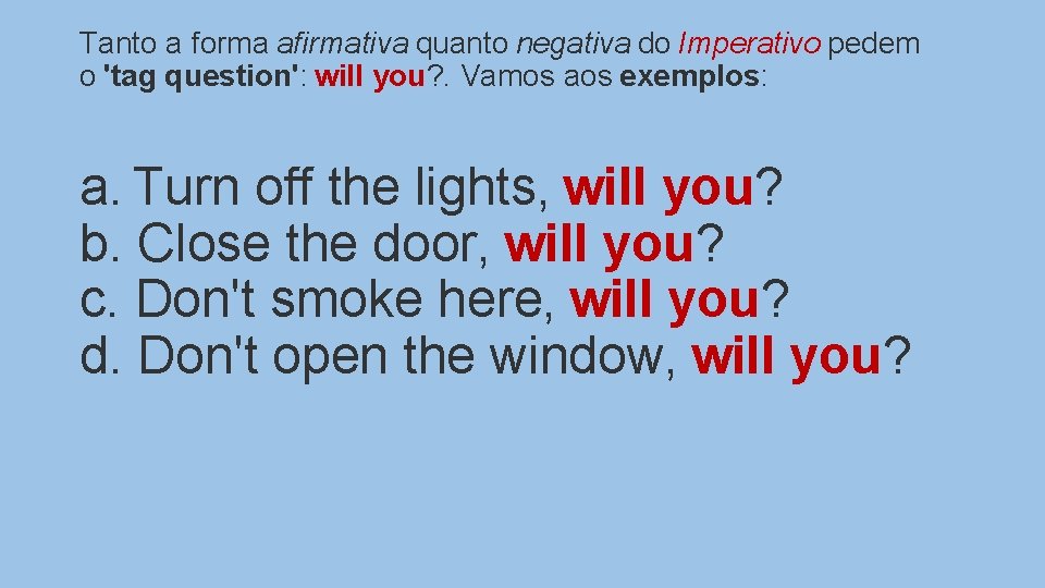  Tanto a forma afirmativa quanto negativa do Imperativo pedem o 'tag question': will