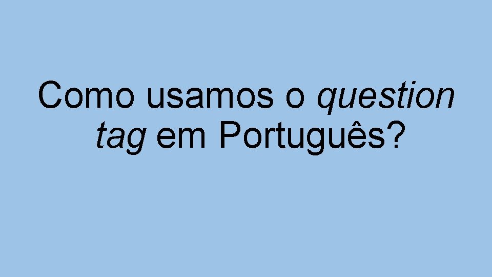 Como usamos o question tag em Português? 