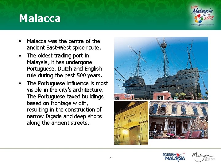 Malacca • • • Malacca was the centre of the ancient East-West spice route.