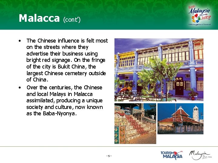 Malacca (cont’) • • The Chinese influence is felt most on the streets where