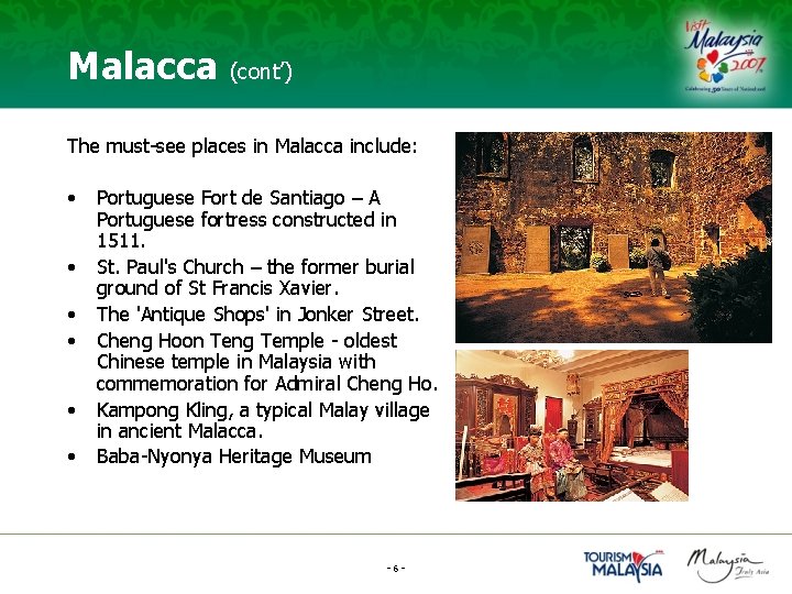 Malacca (cont’) The must-see places in Malacca include: • • • Portuguese Fort de