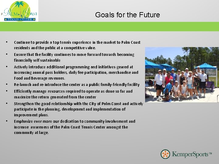 Goals for the Future • Continue to provide a top tennis experience in the