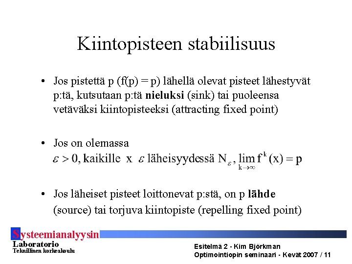 Kiintopisteen stabiilisuus • Jos pistettä p (f(p) = p) lähellä olevat pisteet lähestyvät p: