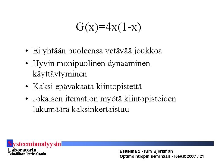 G(x)=4 x(1 -x) • Ei yhtään puoleensa vetävää joukkoa • Hyvin monipuolinen dynaaminen käyttäytyminen