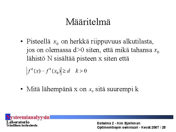 Määritelmä • Pisteellä on herkkä riippuvuus alkutilasta, jos on olemassa d>0 siten, että mikä