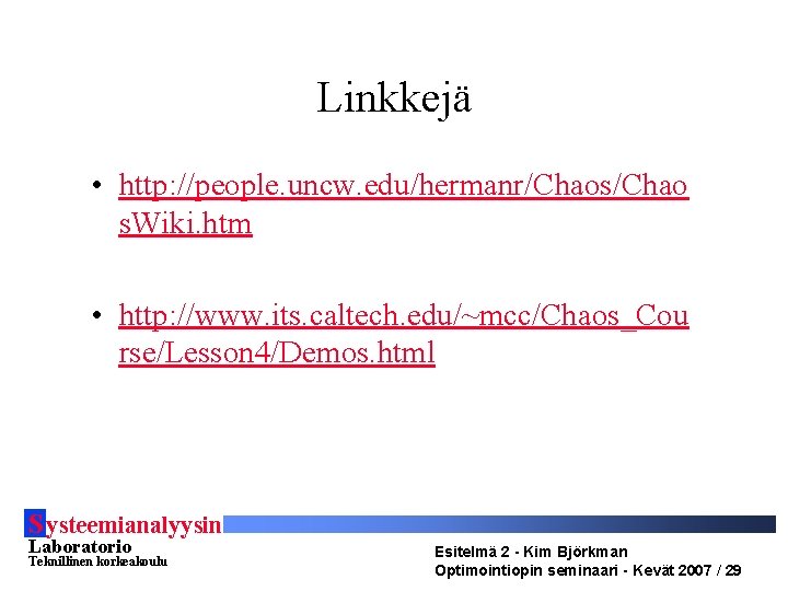 Linkkejä • http: //people. uncw. edu/hermanr/Chaos/Chao s. Wiki. htm • http: //www. its. caltech.