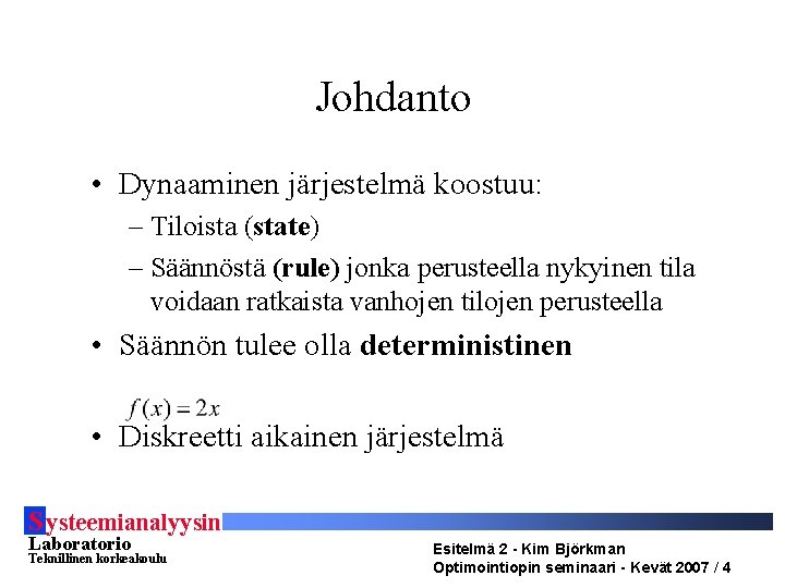 Johdanto • Dynaaminen järjestelmä koostuu: – Tiloista (state) – Säännöstä (rule) jonka perusteella nykyinen