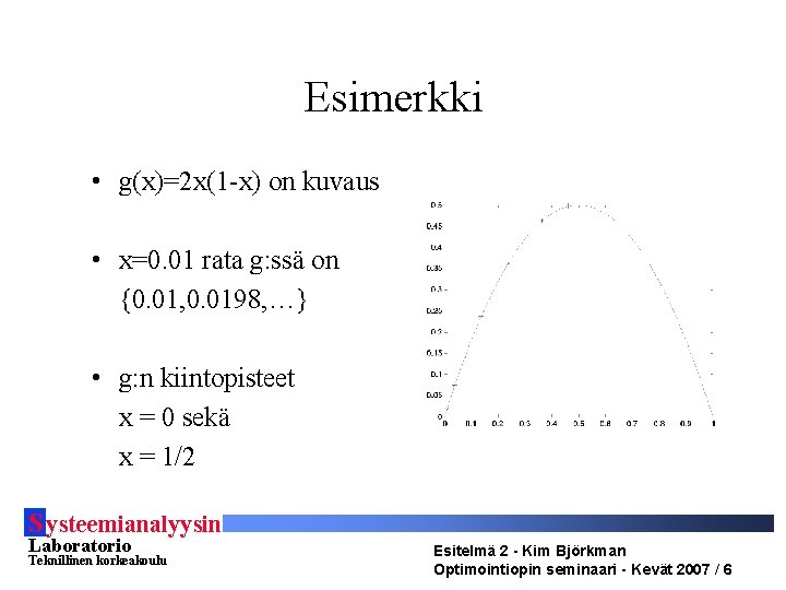 Esimerkki • g(x)=2 x(1 -x) on kuvaus • x=0. 01 rata g: ssä on