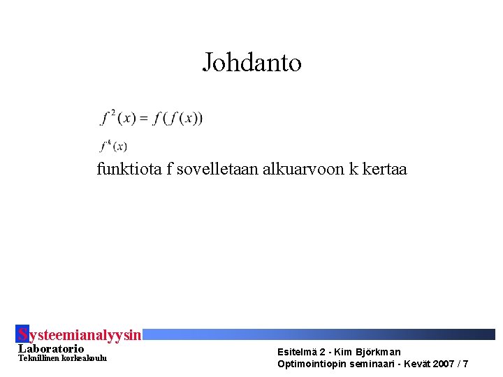 Johdanto funktiota f sovelletaan alkuarvoon k kertaa S ysteemianalyysin Laboratorio Teknillinen korkeakoulu Esitelmä 2