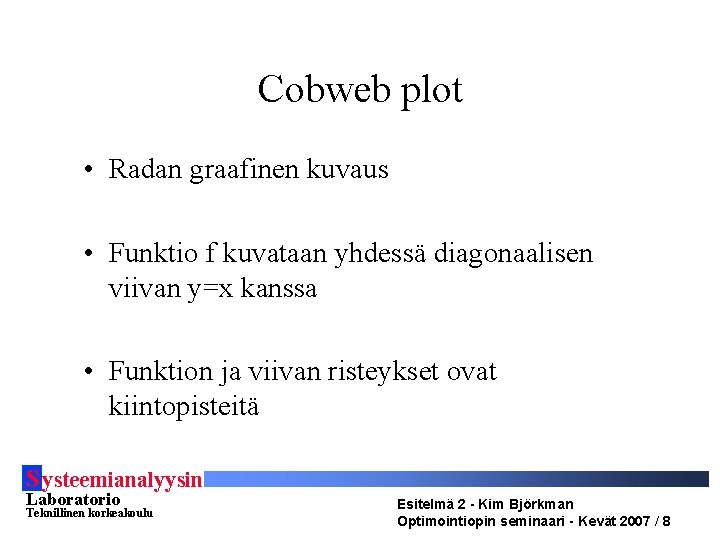 Cobweb plot • Radan graafinen kuvaus • Funktio f kuvataan yhdessä diagonaalisen viivan y=x