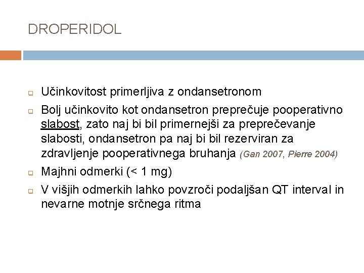 DROPERIDOL q q Učinkovitost primerljiva z ondansetronom Bolj učinkovito kot ondansetron preprečuje pooperativno slabost,