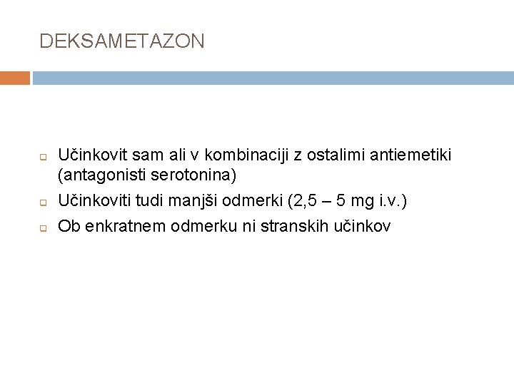 DEKSAMETAZON q q q Učinkovit sam ali v kombinaciji z ostalimi antiemetiki (antagonisti serotonina)