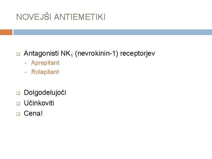 NOVEJŠI ANTIEMETIKI q Antagonisti NK 1 (nevrokinin-1) receptorjev § § q q q Aprepitant