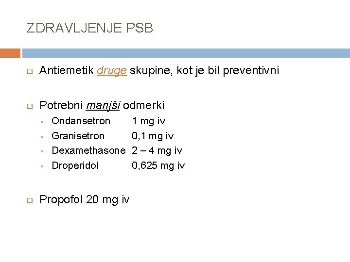 ZDRAVLJENJE PSB q Antiemetik druge skupine, kot je bil preventivni q Potrebni manjši odmerki