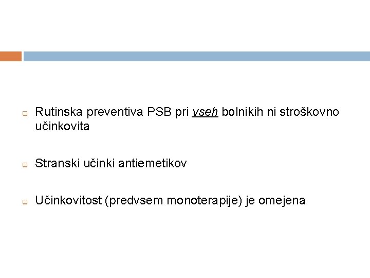 q Rutinska preventiva PSB pri vseh bolnikih ni stroškovno učinkovita q Stranski učinki antiemetikov