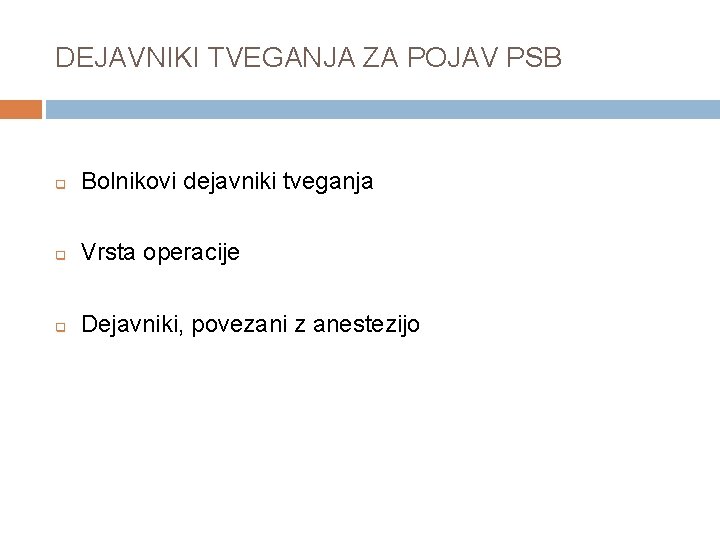 DEJAVNIKI TVEGANJA ZA POJAV PSB q Bolnikovi dejavniki tveganja q Vrsta operacije q Dejavniki,