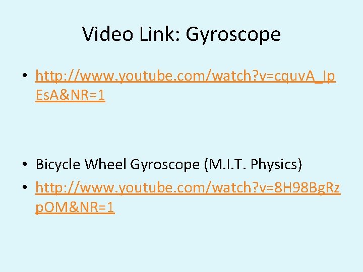 Video Link: Gyroscope • http: //www. youtube. com/watch? v=cquv. A_Ip Es. A&NR=1 • Bicycle