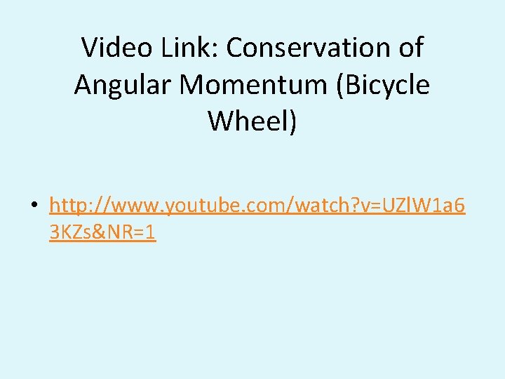 Video Link: Conservation of Angular Momentum (Bicycle Wheel) • http: //www. youtube. com/watch? v=UZl.