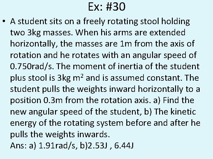 Ex: #30 • A student sits on a freely rotating stool holding two 3