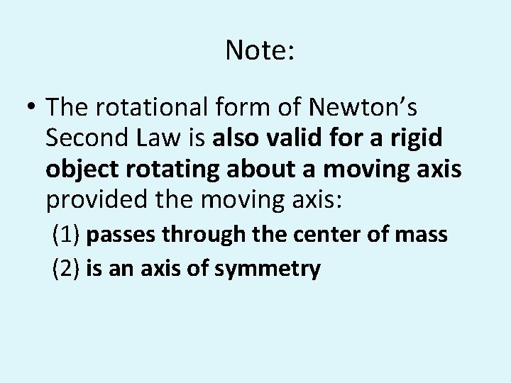 Note: • The rotational form of Newton’s Second Law is also valid for a