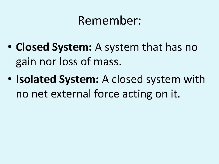 Remember: • Closed System: A system that has no gain nor loss of mass.
